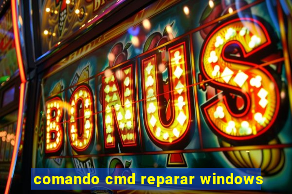 comando cmd reparar windows